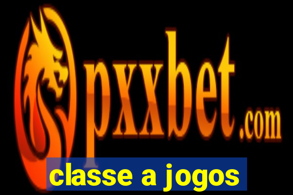 classe a jogos